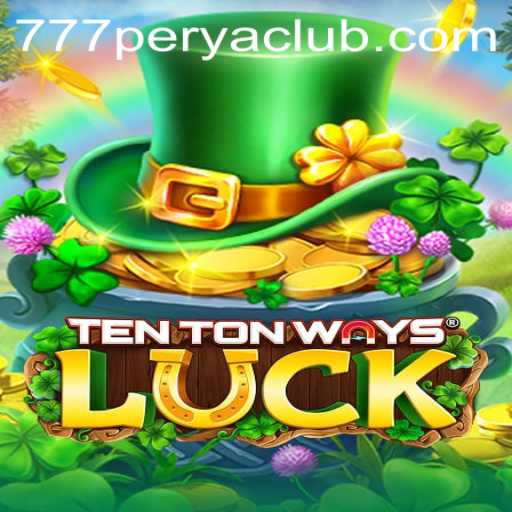 Experience the Excitement of TenTonWaysLuck at 777PERYA CLUB